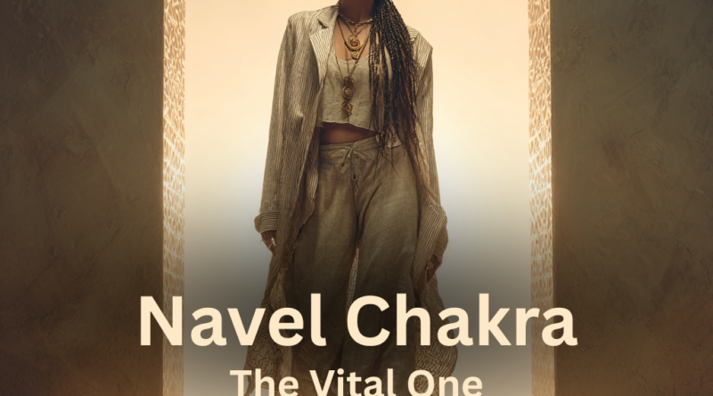 Navel Chakra - The Vital One